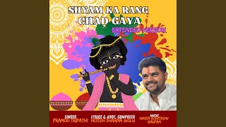 Shyam Ka Rang Chad Gaya Extended Version [upl. by Adnarram]