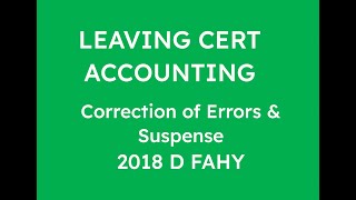 2018 D FAHY CORRECTION OF ERRORS AND SUSPENSE  LEAVING CERT ACCOUNTING [upl. by Ellimaj797]