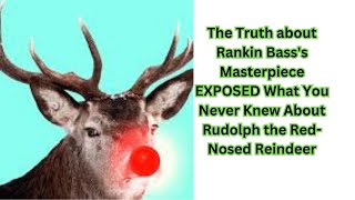 Rankin Basss Masterpiece EXPOSED What You Never Knew About Rudolph [upl. by Paulson]