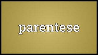 Parentese Meaning [upl. by Federica242]