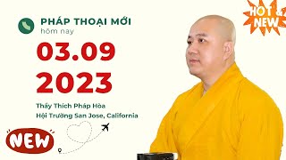 Pháp thoại mới 03092023  Thầy Thích Pháp Hòa Hội Trường San Jose California [upl. by Tennek]