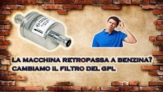 LA MACCHINA RETROPASSA A BENZINA CAMBIAMO IL FILTRO GPL [upl. by Babbette]