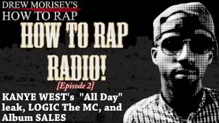 KANYE WESTs quotAll Dayquot LOGIC The MC and ALBUM SALES How To Rap Radio Episode 2 [upl. by Santana]