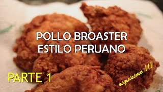 Pollo Frito tipo quotbroasterquot receta peruana  riquisimo parte 1 HD [upl. by Iruyas965]