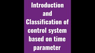 Introduction and Classification of control system based on time parameter [upl. by Nivaj548]