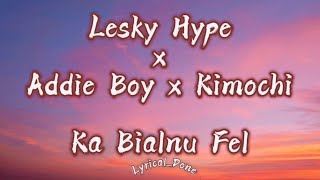 Lesky Hype  Addie Boy  Ka Bialnu fel  Kimochi lyric EditLyricvideo [upl. by Acinod613]