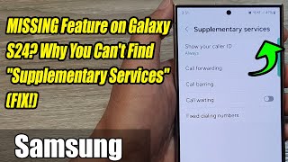 MISSING Feature on Galaxy S24 Why You Cant Find quotSupplementary Servicesquot FIX [upl. by Vera]