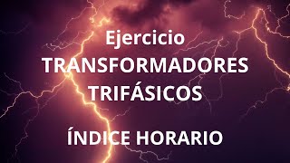 Ejercicios de transformadores trifásicos reales  Índice horario 6 [upl. by Lohse131]