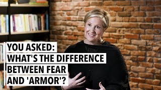 Brene Brown Whats the Difference Between Fear and Armor [upl. by Lurie]