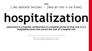 Pronunciation of Hospitalization  Definition of Hospitalization [upl. by Ellehcyar]