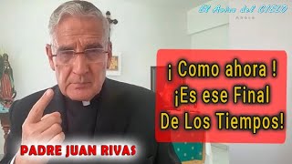 1 PADRE JUAN RIVAS ¿Como Ahora Nos Toco ¡El Fin De Los Tiempos de los Últimos Tiempos DECISIÓN YA [upl. by Riccardo]