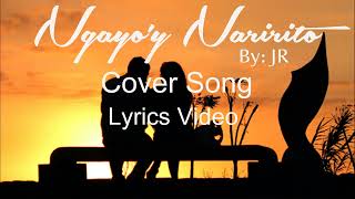 NGAYOY NARIRITO  ORIGINALLY BY JR COVER SONG LYRICS VIDEO [upl. by Aaron243]