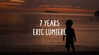 Eric Lumiere  7 Years Lyrics [upl. by Eilrahs491]