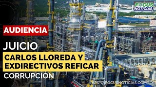 EN VIVO  Audiencia Juicio CARLOS LLOREDA y Otros EXDIRECTIVOS de REFICAR Presunta CORRUPCIÓN Focus [upl. by Nahtnhoj]