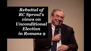 Rebutting RC Sprouls view of Unconditional Election in Romans 9 [upl. by O'Donnell937]