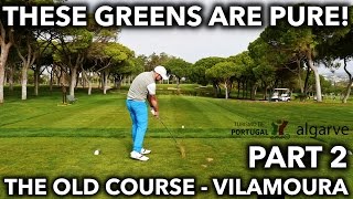 THESE GREENS ARE PURE  Old Course  Vilamoura  Part 2 [upl. by Onyx]