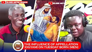 THE INFLUENCE OF APPELLATION  OGYAM  ON TUESDAY BORN  MEN [upl. by Bruyn]