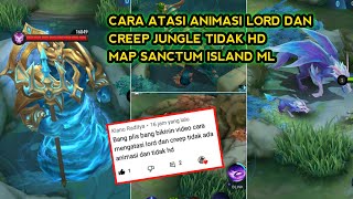 Cara atasi animasi lord dan creep jungle tidak hd map sanctum island ml [upl. by Dian246]