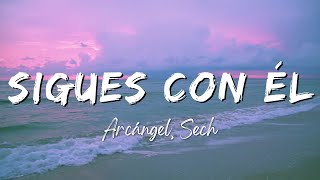 Arcángel Sech  Sigues Con Él LyricsLetra [upl. by Bent552]