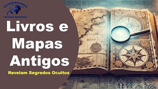 Livros e Mapas Antigos Revelam Segredos Ocultos [upl. by Nomead]