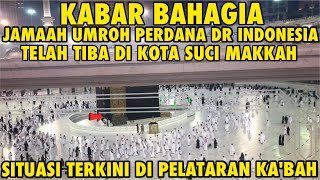 ALHAMDULILAH JAMAAH UMROH PERDANA DR INDONESIA TELAH TIBA DI KOTA MAKAH SITUASI DIPELATARAN KABAH [upl. by Yerxa277]