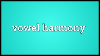 Vowel harmony Meaning [upl. by Janicki]