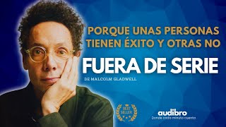 Fuera de serie de Malcolm Gladwell I Resumen I Porqué Unas Personas Tienen Éxito y Otras No [upl. by Kimmi]