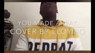 NOBODY LIKE YOU x YOU MADE A WAY  Maranda Curtis x Travis Greene cover by Lloyiso [upl. by Nolak]