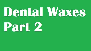 Dental Waxes Part 2 [upl. by Oriaj]