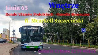 WNĘTRZE Linia 65 Szczecin Rondo Ułanów Podolskich  Osiedle Słoneczne Solaris Urbino 12 IV 2811 [upl. by Cutlip626]