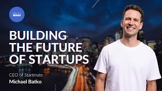 Michael Batko on Scaling Startmate and Shaping Startup Futures [upl. by Anelrihs]