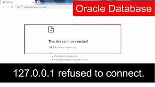 fix this site can’t be reached 127001 refused to connect oracle database 11g 12c 19c 21c [upl. by Dulcia]