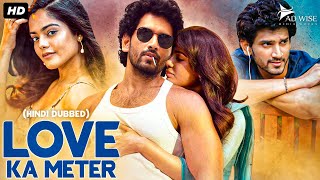 LOVE KA METER  Blockbuster Hindi Dubbed Full Romantic Movie  Ashwin J Viraj Riddhi  South Movie [upl. by Tull848]