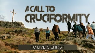 A Call to Cruciformity To Live is Christ [upl. by Belding486]