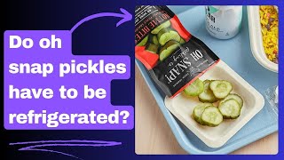 Do oh snap pickles have to be refrigerated [upl. by Elleinwad]