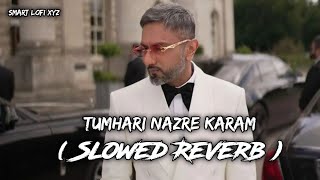 Tumhari Najre Karam  Bonita   Slowed And Reverb  Yo Yo Honey Singh  Rap Song  Smart Lofi Xyz [upl. by Jared]