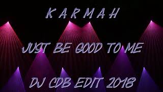 Karmah  Just be good to me DJ CdB Edit 2018 [upl. by Irra]