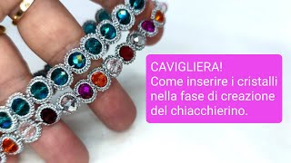 La Cavigliera e Come inserire i cristalli nella catenina in pizzo chiacchierino [upl. by Milas]