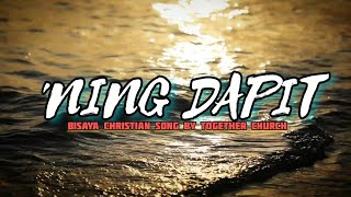 NING DAPIT Lyrics Bisaya Christian Song By TOGether Worship TOGether Church [upl. by Nas]