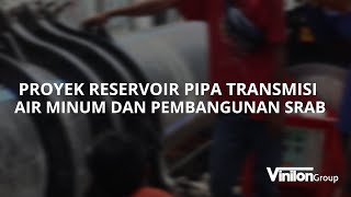 Proyek Reservoir Pipa Transmisi Air Minum dan Pembangunan SRAB [upl. by Horten182]