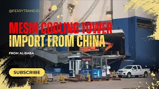 Import Barang Mesin Cooling Tower Dari Alibaba China Ke Indonesia [upl. by Amalle]