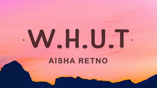 Aisha Retno  WHUT Lyrics [upl. by Ettelrac]