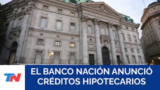 Créditos hipotecarios del Banco Nación quiénes pueden acceder y cómo funciona [upl. by Nutsud]