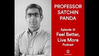 Why When You Eat Matters with Professor Satchin Panda PART 1  Feel Better Live More Podcast [upl. by Neyuq]