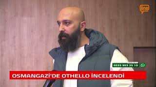 OSMANGAZİDE OTHELLO İNCELENDİ [upl. by Lilla106]