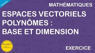 ESPACES VECTORIELS  POLYNÔMES  BASE ET DIMENSION [upl. by Ika429]