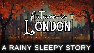 RAIN and Sleepy Story in London  Autumn in London  Bedtime Story for Grown Ups [upl. by Aedni]