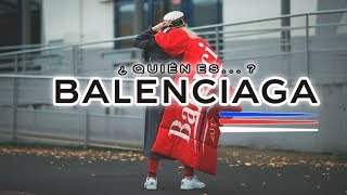 ¿QUIÉN ES BALENCIAGA  LA ALTA COSTURA Y EL STREETWEAR [upl. by Koralie]