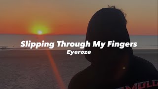 Slipping Through My Fingers Eyeroze Tiktok version [upl. by Inal]