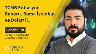 Soner Kuru  TCMB Enflasyon Raporu Borsa İstanbul ve DolarTL [upl. by Stutzman]